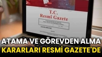 Atama ve görevden alma kararları Resmi Gazete'de
