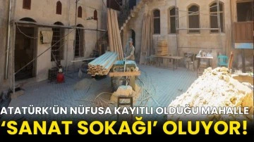 Atatürk’ün nüfusa kayıtlı olduğu mahalle ‘Sanat Sokağı’ oluyor!