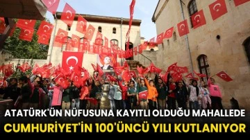 Atatürk'ün nüfusuna kayıtlı olduğu mahallede Cumhuriyet'in 100'üncü yılı kutlanıyor