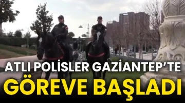 Atlı polisler Gaziantep’te göreve başladı