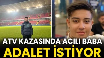 ATV Kazasında Acılı Baba Adalet İstiyor