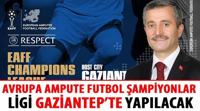 Avrupa Ampute Futbol Şampiyonlar ligi Gaziantep’te yapılacak