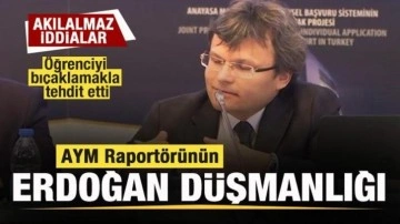 AYM Raportörünün Erdoğan düşmanlığı! Akılalmaz iddia: Öğrenciyi bıçaklamakla tehdit etti