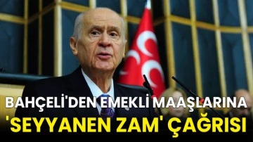 Bahçeli'den emekli maaşlarına 'seyyanen zam' çağrısı
