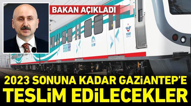 Bakan açıkladı: 2023 sonuna kadar Gaziantep'e teslim edilecekler