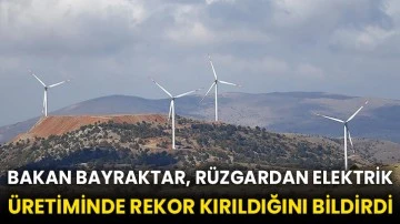 Bakan Bayraktar, rüzgardan elektrik üretiminde rekor kırıldığını bildirdi