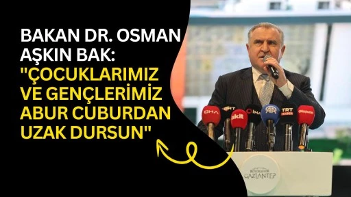 Bakan Dr. Osman Aşkın Bak: "&Ccedil;ocuklarımız ve gen&ccedil;lerimiz abur cuburdan uzak dursun"