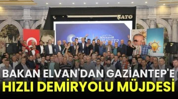 Bakan Elvan'dan Gaziantep'e Hızlı Demiryolu Müjdesi