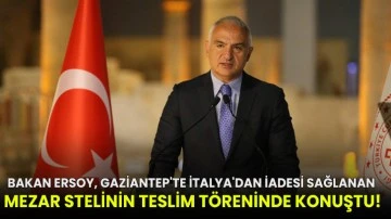 Bakan Ersoy, Gaziantep'te İtalya'dan iadesi sağlanan mezar stelinin teslim töreninde konuştu!