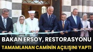 Bakan Ersoy, restorasyonu tamamlanan caminin açılışını yaptı