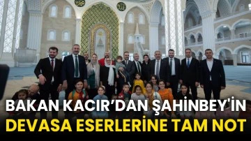 Bakan Kacır’dan Şahinbey'in devasa eserlerine tam not