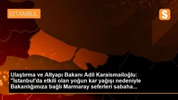 Bakan Karaismailoğlu: 'Marmaray seferleri sabaha kadar ücretsiz devam edecek'