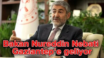 Bakan Nureddin Nebati Gaziantep'e geliyor...