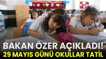 Bakan Özer açıkladı: 29 Mayıs günü okullar tatil