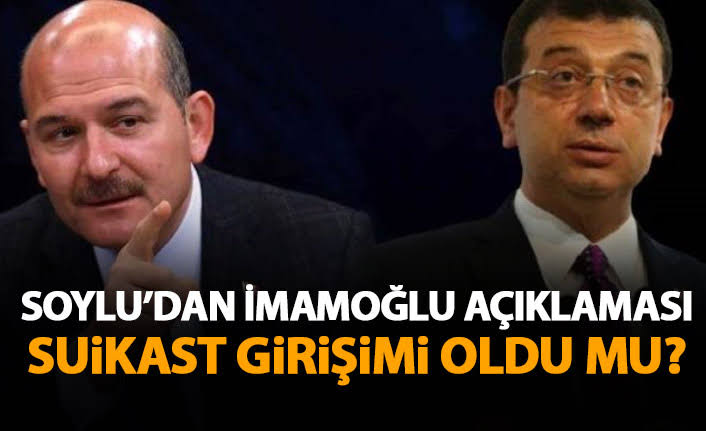 Bakan Soylu'dan, Ekrem İmamoğlu'na suikast girişimi iddiasına yanıt