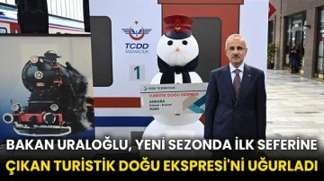 Bakan Uraloğlu, yeni sezonda ilk seferine çıkan Turistik Doğu Ekspresi'ni uğurladı