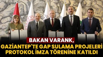Bakan Varank, Gaziantep'te GAP Sulama Projeleri protokol imza törenine katıldı