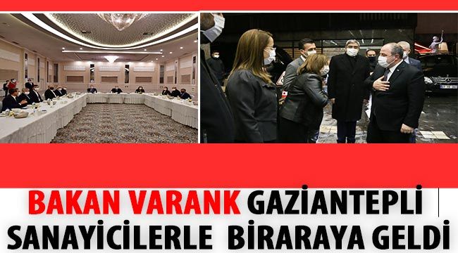 Bakan Varank Gaziantepli Sanayicilerle  biraraya geldi