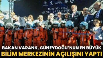 Bakan Varank, Güneydoğu’nun en büyük bilim merkezinin açılışını yaptı