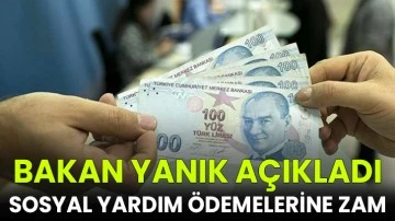 Bakan Yanık A&ccedil;ıkladı; Sosyal yardım &ouml;demelerine zam