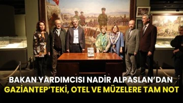 Bakan Yardımcısı Nadir Alpaslan’dan Gaziantep’teki, otel ve müzelere tam not