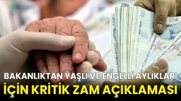 Bakanlıktan yaşlı ve engelli aylıkları için kritik zam açıklaması
