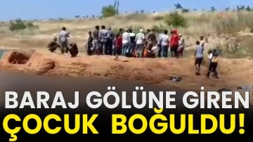  Baraj gölüne giren çocuk boğuldu!