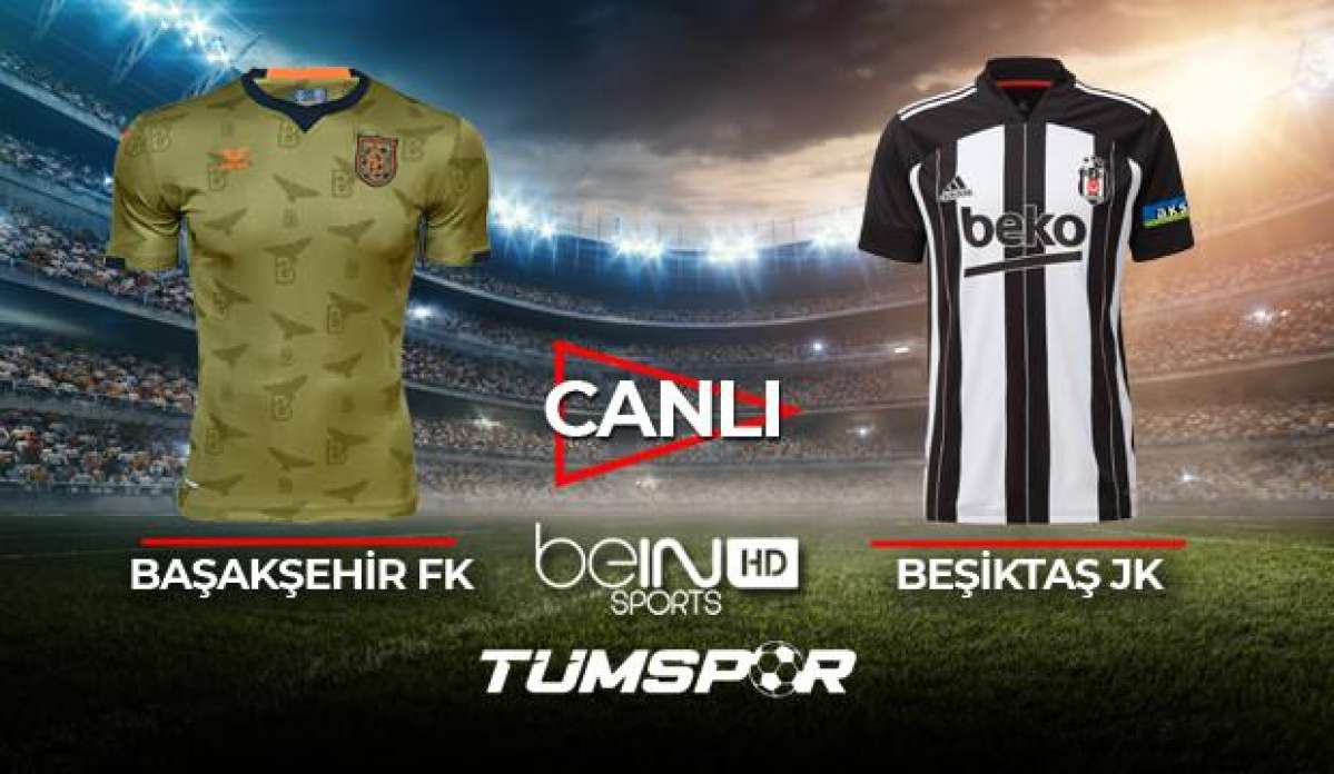 Başakşehir Beşiktaş maçı canlı izle!| BeIN Sports İBFK BJK maçı canlı skor takip!