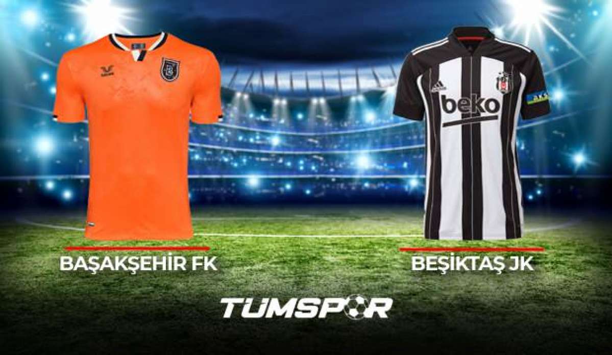 Başakşehir Beşiktaş maçı ne zaman saat kaçta hangi kanalda? | İşte İBFK BJK maçı 11'leri!