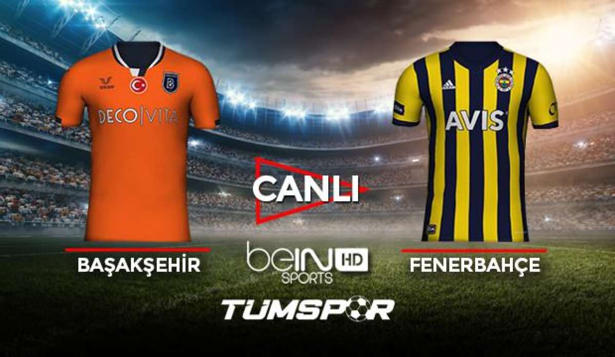 Başakşehir Fenerbahçe maçı canlı izle! BeIN Sports FB Başakşehir maçı canlı skor takip!