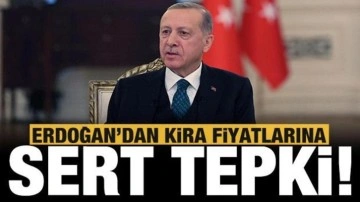 Başkan Erdoğan'dan kira fiyatlarına sert tepki!