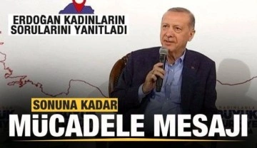 Başkan Erdoğan'dan sonuna kadar mücadele mesajı