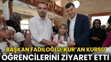 Başkan Fadıloğlu, Kur’an Kursu Öğrencilerini Ziyaret Etti