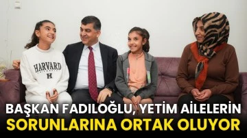Başkan Fadıloğlu, Yetim Ailelerin Sorunlarına Ortak Oluyor