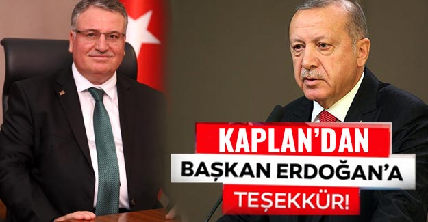 Başkan Kaplan’dan Cumhurbaşkanı Erdoğan’a teşekkür