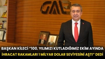 Başkan Kileci “100. Yılımızı kutladığımız Ekim ayında ihracat rakamları 1 Milyar Dolar seviyesini aştı” dedi