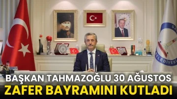 Başkan Tahmazoğlu 30 Ağustos Zafer Bayramını Kutladı