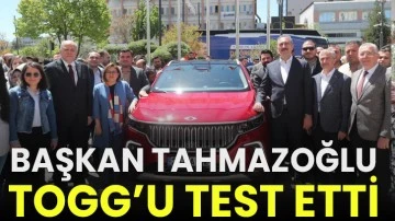 Başkan Tahmazoğlu TOGG’u test etti