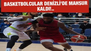 Basketbolcular Denizli'de Mahsur Kaldı!..