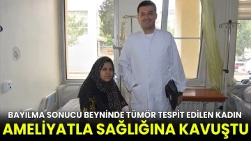 Bayılma sonucu beyninde tümör tespit edilen kadın ameliyatla sağlığına kavuştu