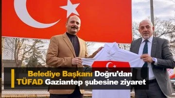 Belediye Başkanı Doğru’dan TÜFAD Gaziantep şubesine ziyaret