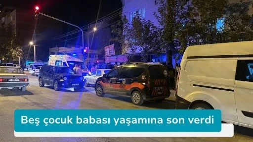Beş çocuk babası yaşamına son verdi