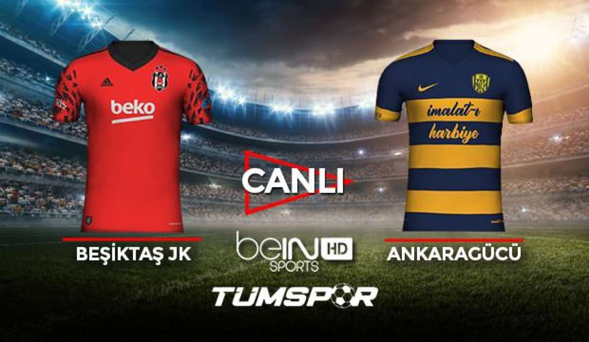 Beşiktaş Ankaragücü maçı canlı izle! BeIN Sports BJK Ankaragücü maçı canlı skor takip!