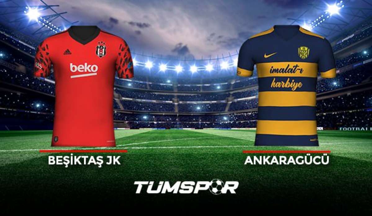 Beşiktaş Ankaragücü maçı ne zaman saat kaçta hangi kanalda? İşte BJK Ankara maçı 11'leri!