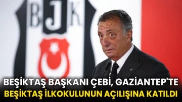 Beşiktaş Başkanı Çebi, Gaziantep'te Beşiktaş İlkokulunun açılışına katıldı