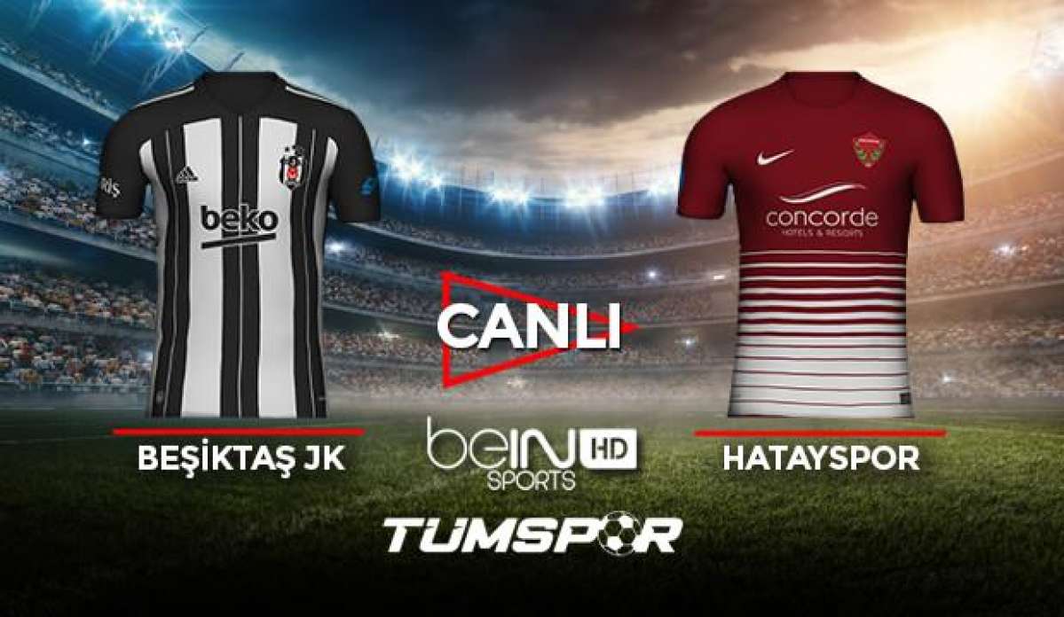 Beşiktaş Hatayspor maçı canlı izle! BeIN Sports BJK Hatay maçı canlı skor takip!