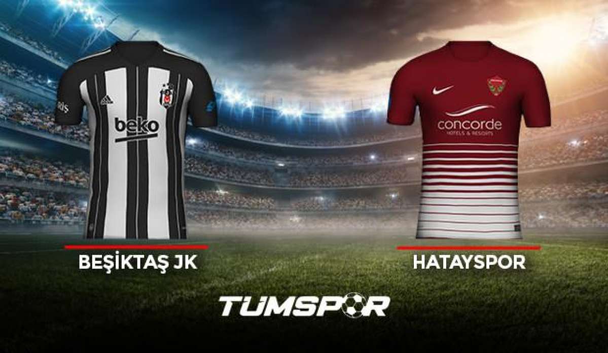 Beşiktaş Hatayspor maçı ne zaman saat kaçta hangi kanalda? İşte BJK Hatay maçı 11'leri!