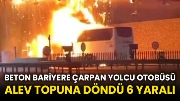 Beton bariyere çarpan yolcu otobüsü alev topuna döndü 6 yaralı