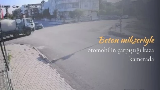 Beton mikseriyle otomobilin çarpıştığı kaza kamerada