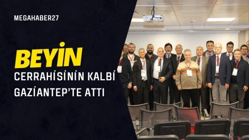 Beyin Cerrahisinin Kalbi Gaziantep&rsquo;te Attı